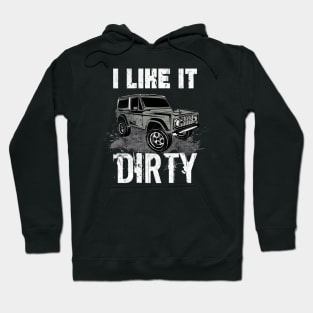 I like it Dirty Offroad Vehicles Gifts Hoodie